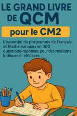 Le Grand Livre de QCM pour le CM2: L'essentiel du programme de Français et Mathématiques en 300 questions-réponses pour des révisions ludiques et efficaces (French Edition) cover image