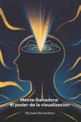 Mente Ganadora - El poder de la visualización: Técnicas prácticas de visualización de la mente para lograr tus objetivos y transformar tu vida cover image