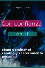 Con confianza en ti - cómo dominar el cambio y el crecimiento personal cover image