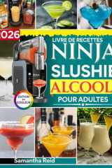 2026 Livre de Recettes Alcool pour Adultes: Plus de 85 gourmandises alcoolisées et cocktails glacés irrésistibles et créatifs que vous pouvez préparer sans compétences particulières (French Edition) cover image