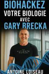 Biohackez votre biologie avec Gary Brecka - Transformez vos données génétiques en énergie, vitalité et longévité cover image