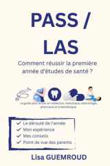 PASS/LAS Comment réussir la première année d’études de santé ?: Le guide pour entrer en médecine, maïeutique, odontologie, pharmacie et kinésithérapie. (French Edition) cover image