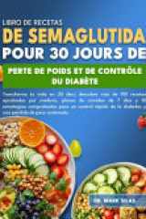 Libro de Recetas de Semaglutida Para 30 Días de Pérdida de Peso Y Control de la Diabetes - Transforma tu vida en 30 días: descubre más de 150 recetas aprobadas por médicos, planes de comidas de 7 días y 10 estrategias comprobadas para un control rápido de cover image