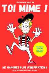 toi mime !: Ne manquez plus d'inspiration ! livre jeu pour petits et grands. (French Edition) cover image
