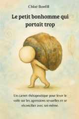 Le petit bonhomme qui portait trop: Un carnet thérapeutique pour lever le voile sur les agressions sexuelles et se réconcilier avec soi-même. (French Edition) cover image