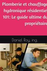 Plomberie et chauffage hydronique résidentiel 101: Le guide ultime du propriétaire (French Edition) cover image
