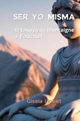 Ser yo misma - El Ensayo de Montaigne a Foucault cover image