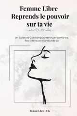 Femme Libre - Reprends le pouvoir sur ta vie: Un Guide de Guérison pour retrouver confiance, Paix intérieure et amour de soi (French Edition) cover image