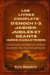 Les livres complets d'Enoch 1-3, Jasher, Jubilés et Géants (Gros caractères): Les Écritures interdites qui révèlent les secrets des chapitres perdus de la Bible (French Edition) cover image