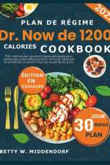 Plan de régime Dr. Now de 1200 calories CookbooK: 100+ délicieuses recettes hypocaloriques pour perdre du poids efficacement, stimuler l’énergie et ... | Plan de repas de 30 jours (French Edition) cover image