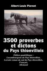 3500 Proverbes et Dictons du Pays thionvillois: Édition quadrilingue : Luxembourgeois du Pays thionvillois, Lorrain roman du sud du Pays thionvillois, Français, Allemand (French Edition) cover image