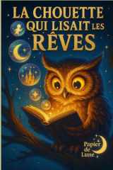 La chouette qui lisait les rêves: Une histoire pour apprendre à écouter ses émotions et transformer ses rêves en lumière (French Edition) cover image
