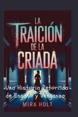 La Traición de la Criada "spanish edition" - Una Historia Retorcida de Engaño y Venganza cover image