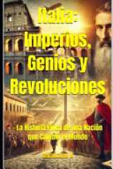 Italia - Imperios, Genios y Revoluciones: - La Historia Épica de una Nación que Cambió el Mundo cover image