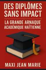 Des Diplômes Sans Impact La Grande Arnaque Académique Haïtienne: De la salle de classe au chômage : itinéraire d’un échec organisé (French Edition) cover image