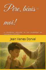 Père, bénis-moi! - La bénédiction paternelle, un acte prophétique aux conséquences éternelles cover image