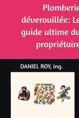 Plomberie déverouillée: Le guide ultime du propriétaire (French Edition) cover image