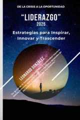 "Liderazgo" Estrategias para Inspirar, Innovar y Trascender - "En la era de la Inteligencia Artificial, la humanidad requiere lideres humanos que escuchen a sus equipos y aprendan de los errores, como parte del crecimiento." cover image