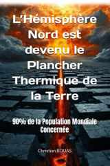 L’Hémisphère Nord est devenu le Plancher Thermique de la Terre: 90% de la population mondiale concernée (The Great Reset, la Grande Réinitialisation du monde) (French Edition) cover image