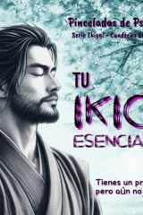 Tu IKIGAI ESENCIAL: Extracto del cuaderno principal Tu IKIGAI ZEN (Spanish Edition) cover image