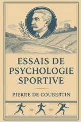 Essais de psychologie sportive: Avec biographie de Pierre de Coubertin | Édition originale et intégrale | Exploration complète de la psychologie ... des Jeux Olympiques (French Edition) cover image