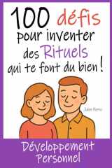 100 Défis pour Inventer des Rituels qui te font du bien !: Développement Personnel : Un guide Doux et Inspirant pour créer chaque jour des moments Sacrés et Apaisants... (French Edition) cover image