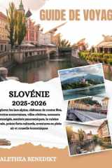 GUIDE DE VOYAGE SLOVÉNIE 2025-2026: Explorez les lacs alpins, châteaux de contes fées, grottes souterraines, villes côtières, sommets enneigés, ... air et conseils économi... (French Edition) cover image