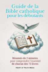 Guide de la Bible catholique pour les débutants: Résumés de 2 minutes pour comprendre l'essentiel de chacun des 73 livres (French Edition) cover image