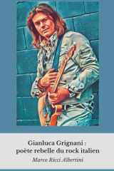 Gianluca Grignani : poète rebelle du rock italien: Un voyage intime dans la vie de l'artiste qui a redéfini le rock et l'amour dans la musique italienne. (French Edition) cover image