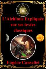 L'Alchimie expliquée sur ses textes classiques (French Edition) cover image