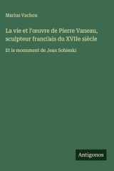 La vie et l'œuvre de Pierre Vaneau, sculpteur franc̜ais du XVIIe siècle Et le monument de Jean Sobieski cover image