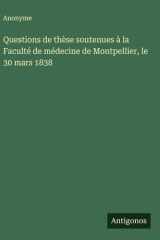 Questions de thèse soutenues à la Faculté de médecine de Montpellier, le 30 mars 1838 cover image