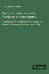 Quelques considérations sur l'allopathie et l'homoeopathie Thèse présentée et soutenue à la Faculté de médecine de Montpellier, le 18 août 1838 cover image