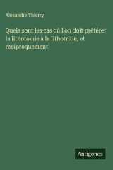 Quels sont les cas où l'on doit préférer la lithotomie à la lithotritie, et reciproquement cover image