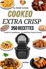 le grande livre de cookeo extra crisp 350 Recettes Faciles et Croustillantes Et créatif Pour Toute la Famille (French Edition) cover image