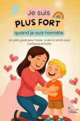 Je suis plus fort quand je suis honnête: Un petit guide pour t’aider à dire la vérité avec confiance et fierté. (French Edition) cover image