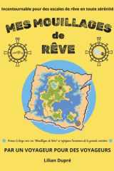 MES MOUILLAGES DE RÊVE: L'outil incontournable pour des escales de rêve en toute sérénité et des souvenirs inoubliables (Les outils du navigateur) (French Edition) cover image