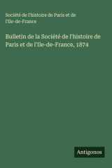 Bulletin de la Société de l'histoire de Paris et de l'Ile-de-France, 1874 cover image