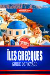 ÎLES GRECQUES GUIDE DE VOYAGE 2026: Conseils essentiels pour explorer les plages et les villes côtières de la Méditerranée (French Edition) cover image