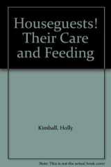Houseguests! Their Care and Feeding cover image