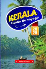 KERALA GUIDE DE VOYAGE 2026: Les meilleurs backwaters, les retraites thermales ayurvédiques, les stations de montagne, les visites de la faune, les plages et la culture locale (French Edition) cover image