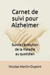 Carnet de suivi pour Alzheimer: Suivre l’évolution de la maladie au quotidien (Mieux vivre Alzheimer) (French Edition) cover image