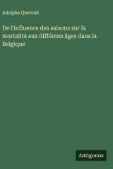 De l'influence des saisons sur la mortalité aux différens âges dans la Belgique cover image