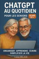 Chat GPT au quotidien pour les seniors: organiser, apprendre, écrire, simplifier la vie (French Edition) cover image