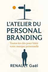 L'Atelier du Personal Branding Toutes les clés pour Bâtir votre marque personnelle cover image