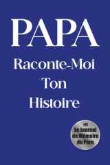 Papa, raconte-moi ton histoire: Un livre souvenir pour découvrir l'homme derrière le père 200 questions guidées • 12 chapitres thématiques • Un héritage familial précieux (French Edition) cover image