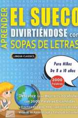 APRENDER EL SUECO DIVIRTIÉNDOSE CON SOPAS DE LETRAS - Para Niños de 8 a 10 años - Descubre Cómo Mejorar tu Vocabulario con 2000 Palabras Escondidas y Practica en Casa - 100 Cuadrículas de Juego - Material de Aprendizaje y Folleto de Actividades cover image