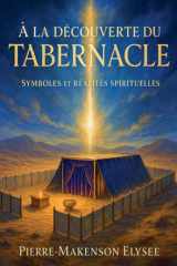 À la Découverte du Tabernacle Symboles et Réalités Spirituelles cover image