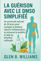 La Guérison Avec Le Dmso Simplifiée Un protocole naturel de 30 jours pour soulager la douleur, réduire l'inflammation et restaurer la mobilité à l'aide du diméthylsulfoxyde cover image