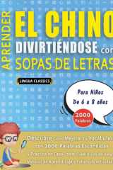 APRENDER EL CHINO DIVIRTIÉNDOSE CON SOPAS DE LETRAS - Para Niños de 6 a 8 años - Descubre Cómo Mejorar tu Vocabulario con 2000 Palabras Escondidas y Practica en Casa - 100 Cuadrículas de Juego - Material de Aprendizaje y Folleto de Actividades cover image